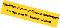 Effektive Kommunikationslösungen für Sie und Ihr Unternehmen.