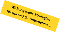 Wirkungsvolle Strategien für Sie und Ihr Unternehmen.