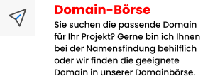 Domain-Börse Sie suchen die passende Domain für Ihr Projekt? Gerne bin ich Ihnen  bei der Namensfindung behilflich oder wir finden die geeignete Domain in unserer Domainbörse.